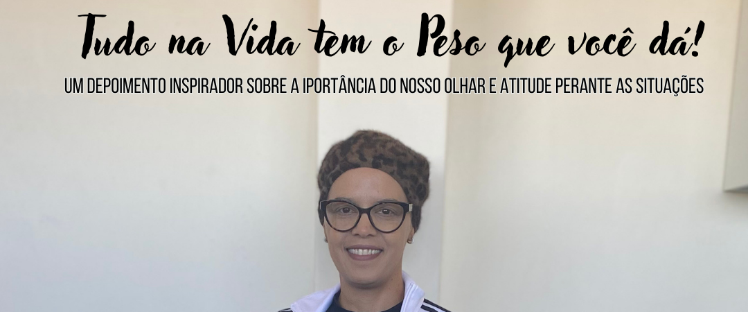 Tudo nessa vida tem o peso que você dá